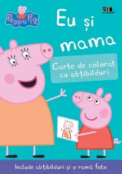 Eu si mama. Carte de colorat cu abtibilduri. Seria Peppa Pig/***