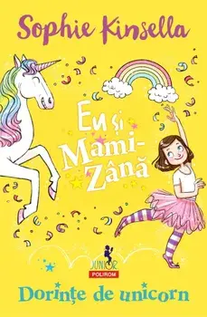 Eu si Mami-Zana. Dorinte de unicorn/Sophie Kinsella