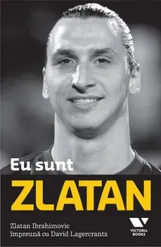 Eu sunt Zlatan/Zlatan Ibrahimovic, David Legercrantz