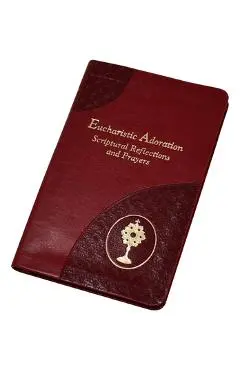 Eucharistic Adoration: Scriptural Reflections and Prayers - Arthur J. Serratelli