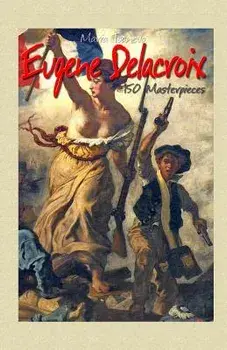 Eugene Delacroix: 150 Masterpieces/Maria Tsaneva