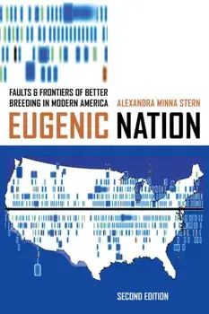 Eugenic Nation. Faults and Frontiers of Better Breeding in Modern America, Paperback/Alexandra Minna Stern