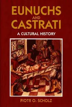 Eunuchs and Castrati, Paperback/Piotr O. Scholz