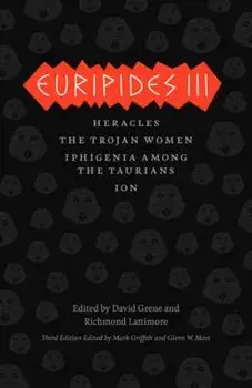 Euripides III: Heracles/The Trojan Women/Iphigenia Among the Taurians/Ion, Paperback/Euripides