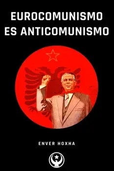 Eurocomunismo es Anticomunismo, Paperback/Enver Hoxha
