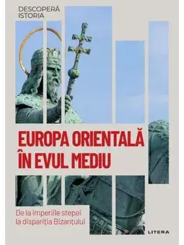 Europa Orientala in Evul Mediu. De la imperiile stepei la disparitia Bizantului/***
