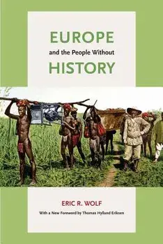 Europe and the People Without History, Paperback/Eric R. Wolf