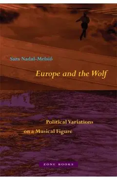 Europe and the Wolf: Political Variations on a Musical Figure - Sara Nadal-melsió