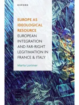 Europe as Ideological Resource. European Integration and Far Right Legitimation in France and Italy, Hardback/***
