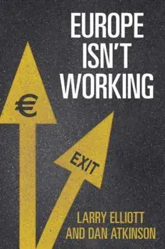Europe Isn't Working, Hardback/Dan Atkinson