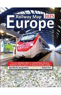 Europe Railway Map 2025 - Features Detailed Atlas for Switzerland and Austria - Designed for Eurail/Interrail Global Pass - Caty Ross