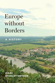 Europe without Borders. A History, Hardback/Isaac Stanley-Becker