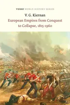 European Empires from Conquest to Collapse, 1815-1960, Paperback/Victor G Kiernan