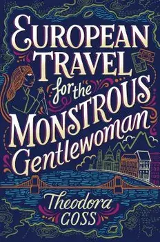 European Travel for the Monstrous Gentlewoman, Paperback/Theodora Goss