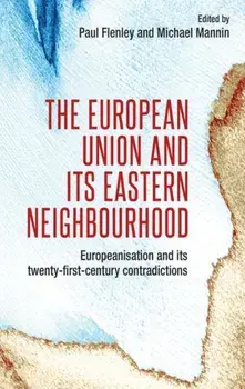 European Union and its Eastern Neighbourhood. Europeanisation and its Twenty-First-Century Contradictions, Hardback/***