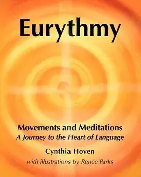 Eurythmy Movements and Meditations: A Journey to the Heart of Language, Paperback/Cynthia Hoven