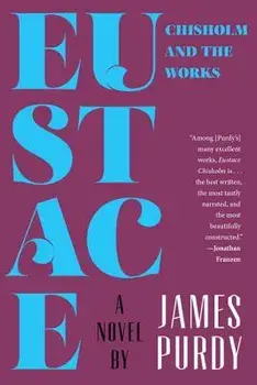 Eustace Chisholm and the Works, Paperback/James Purdy
