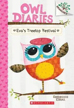 Eva's Treetop Festival: A Branches Book (Owl Diaries '1), Paperback/Rebecca Elliott