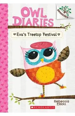 Eva's Treetop Festival: A Branches Book (Owl Diaries #1), Volume 1 - Rebecca Elliott