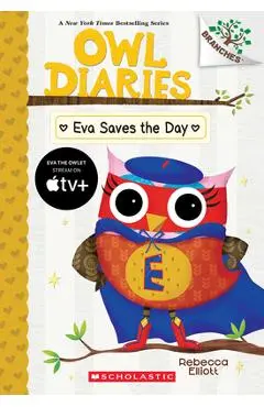 Eva Saves the Day: A Branches Book (Owl Diaries #22) - Rebecca Elliott