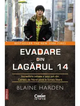 Evadare din Lagarul 14. Incredibila odisee a unui om din Coreea de Nord pana in lumea libera. Editia a II-a/Blaine Harden