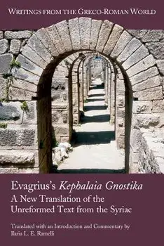 Evagrius's Kephalaia Gnostika: A New Translation of the Unreformed Text from the Syriac, Paperback/Ilaria L. E. Ramelli