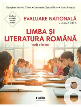 Evaluare Nationala 2026. Limba si literatura romana. Invat eficient! Clasa a VIII-a/Georgiana Andreea Nistor, Constantin Ciprian Nistor, Ileana Popescu