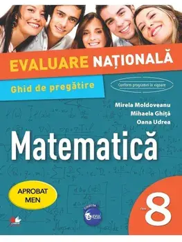 Evaluare Nationala. Matematica. Caiet de evaluare + Ghid de pregatire. Clasa 8/Mirela Moldoveanu, Mihaela Ghita, Oana Udrea