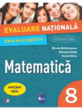 Evaluare Nationala. Matematica. Caiet de evaluare + Ghid de pregatire. Clasa 8/Mirela Moldoveanu, Mihaela Ghita, Oana Udrea