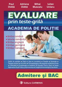 Evaluare prin teste-grila. Academia de Politie. Admitere si BAC/Paul Didita, Adriana Didita, Mihai Muscalu, Iulian Untaru