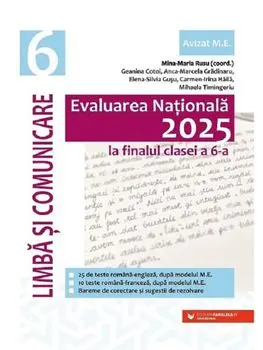 Evaluarea Nationala 2025 la finalul clasei a 6-a. Limba si comunicare/Mina-Maria Rusu, Geanina Cotoi, Anca-Marcela Gradinaru, Elena-Silvia Gusu, Carmen-Irina Haila, Mihaela Timingeriu