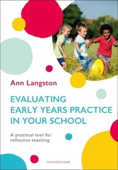 Evaluating Early Years Practice in Your School. A practical tool for reflective teaching, Paperback/Ann Langston