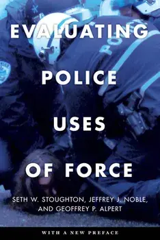 Evaluating Police Uses of Force, Paperback/Seth W. Stoughton