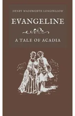 Evangeline A Tale of Acadia - Henry Wadsworth Longfellow