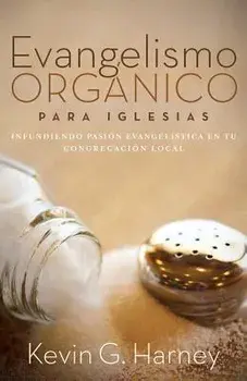 Evangelismo Org nico Para Iglesias: Infundiendo Pasi n Evangel stica En Tu Congregaci n Local, Paperback/Kevin G. Harney