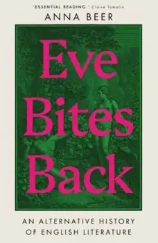 Eve Bites Back. An Alternative History of English Literature, Paperback/Anna Beer