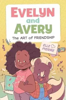 Evelyn and Avery: The Art of Friendship, Paperback/Elle Pierre