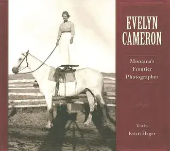 Evelyn Cameron: Montana's Frontier Photographer, Paperback/Evelyn Cameron