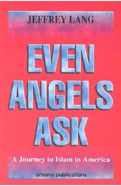 Even Angels Ask: A Journey to Islam in America - Jeffrey Lang
