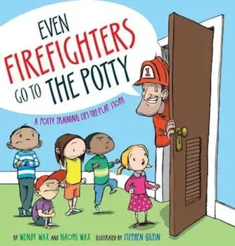 Even Firefighters Go to the Potty: A Potty Training Lift-The-Flap Story, Hardcover/Wendy Wax