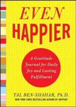 Even Happier: A Gratitude Journal for Daily Joy and Lasting, Hardcover/Tal Ben-Shahar