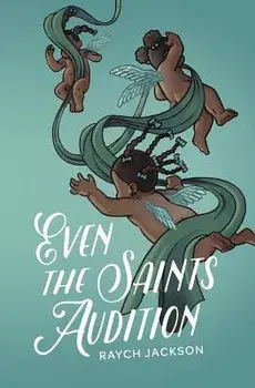 Even the Saints Audition: Poems, Paperback/Raych Jackson