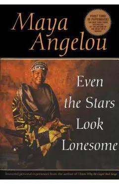Even the Stars Look Lonesome - Maya Angelou