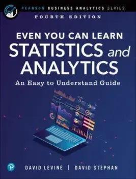 Even You Can Learn Statistics and Analytics. An Easy to Understand Guide, 4 ed, Paperback/David Stephan