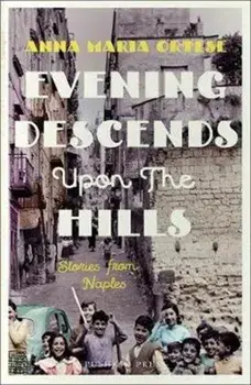 Evening Descends Upon the Hills. Stories from Naples, Paperback/Anna Maria Ortese