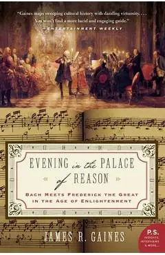 Evening in the Palace of Reason: Bach Meets Frederick the Great in the Age of Enlightenment - James R. Gaines