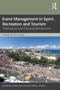 Event Management in Sport, Recreation, and Tourism. Theoretical and Practical Dimensions, 4 ed, Paperback/***