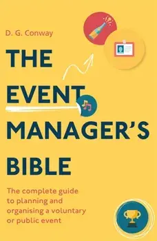 Event Manager's Bible 3rd Edition. The Complete Guide to Planning and Organising a Voluntary or Public Event, Paperback/D. G. Conway
