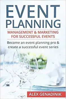 Event Planning: Management & Marketing for Successful Events: Become an Event Planning Pro & Create a Successful Event Series, Paperback/Alex Genadinik