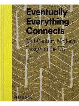 Eventually Everything Connects. Mid-Century Modern Design in the US, Hardback/Bridget Bartal
